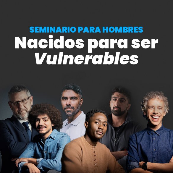 Seminario para Hombres: Nacidos para ser vulnerables